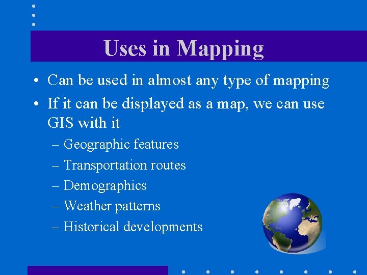 Uses in Mapping • Can be used in almost any type of mapping •