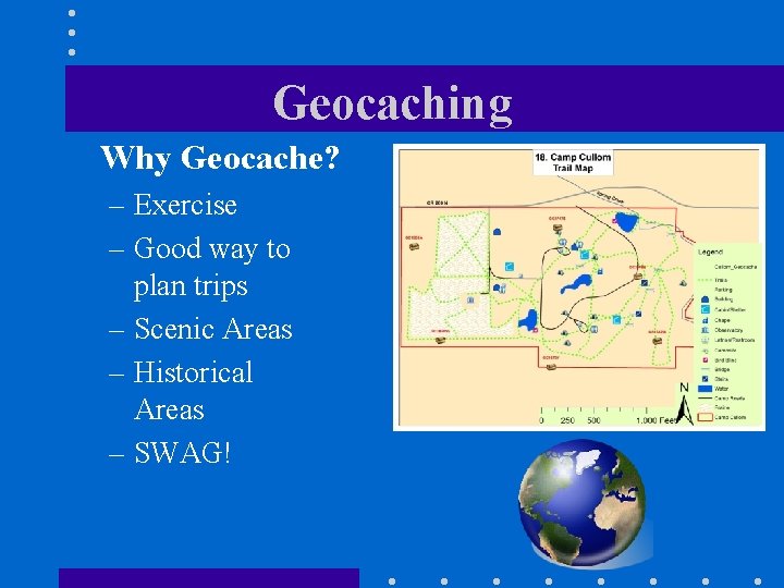 Geocaching Why Geocache? – Exercise – Good way to plan trips – Scenic Areas