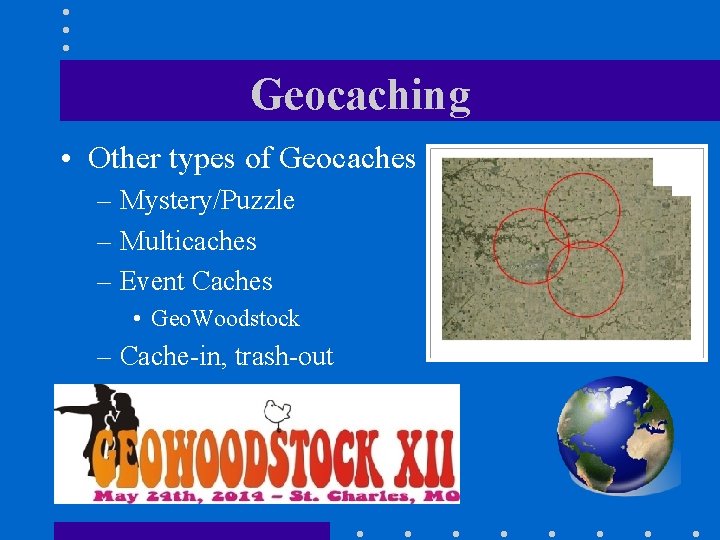 Geocaching • Other types of Geocaches – Mystery/Puzzle – Multicaches – Event Caches •