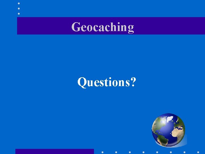 Geocaching Questions? 