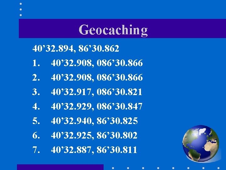 Geocaching 40’ 32. 894, 86’ 30. 862 1. 40’ 32. 908, 086’ 30. 866