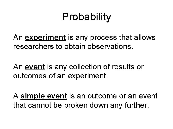 Probability An experiment is any process that allows researchers to obtain observations. An event