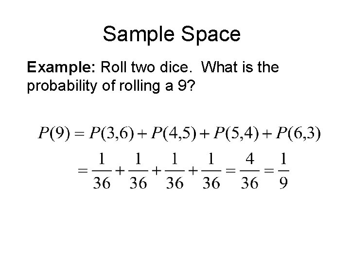 Sample Space Example: Roll two dice. What is the probability of rolling a 9?