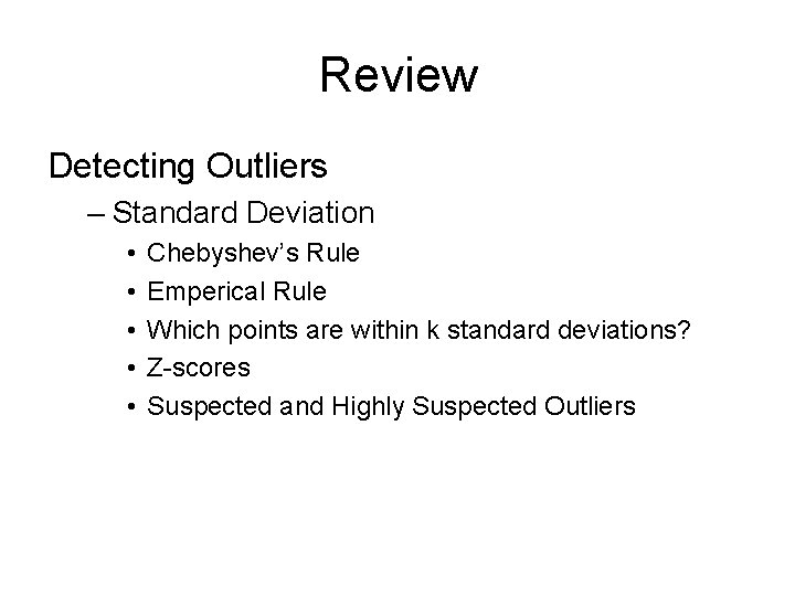 Review Detecting Outliers – Standard Deviation • • • Chebyshev’s Rule Emperical Rule Which