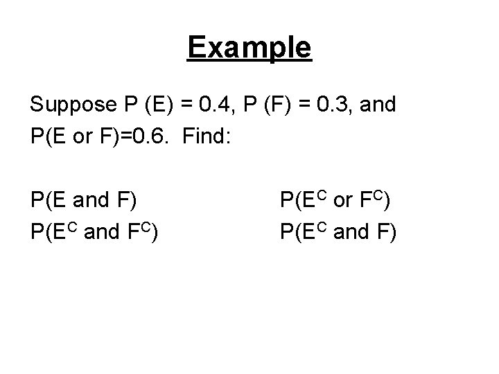 Example Suppose P (E) = 0. 4, P (F) = 0. 3, and P(E