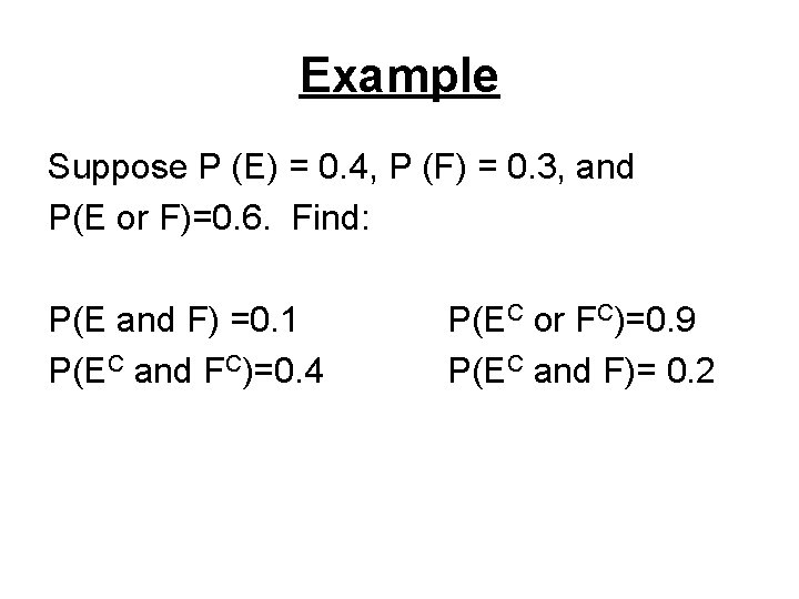 Example Suppose P (E) = 0. 4, P (F) = 0. 3, and P(E