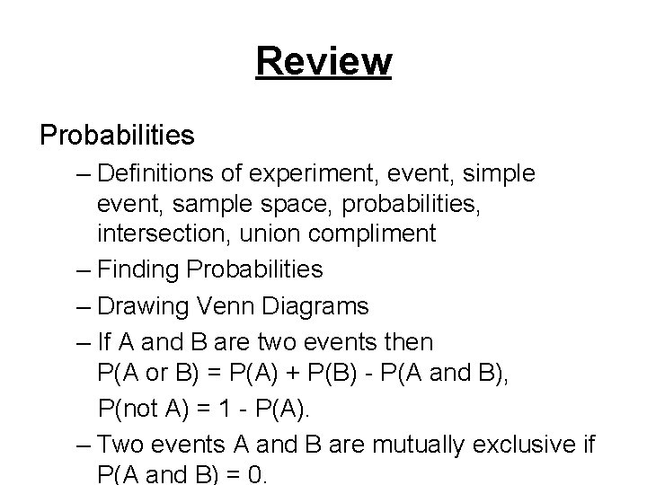 Review Probabilities – Definitions of experiment, event, simple event, sample space, probabilities, intersection, union