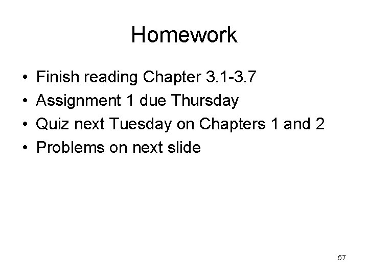 Homework • • Finish reading Chapter 3. 1 -3. 7 Assignment 1 due Thursday