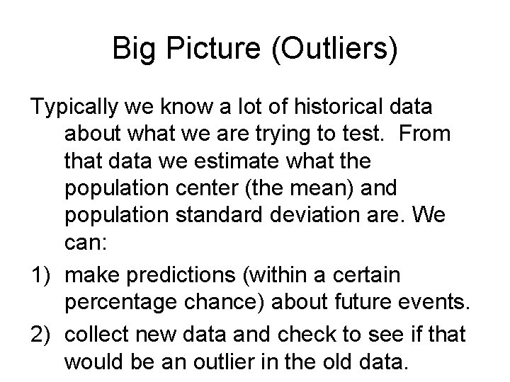 Big Picture (Outliers) Typically we know a lot of historical data about what we