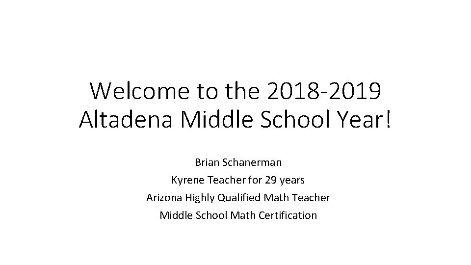 Welcome to the 2018 -2019 Altadena Middle School Year! Brian Schanerman Kyrene Teacher for