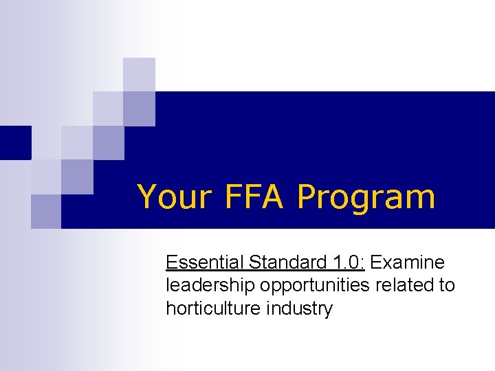 Your FFA Program Essential Standard 1. 0: Examine leadership opportunities related to horticulture industry