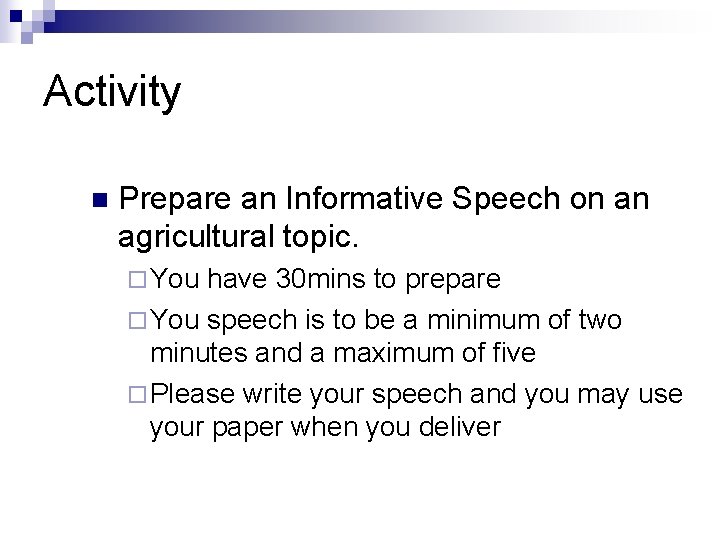 Activity n Prepare an Informative Speech on an agricultural topic. ¨ You have 30