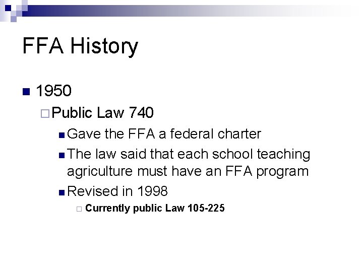FFA History n 1950 ¨Public Law 740 n Gave the FFA a federal charter
