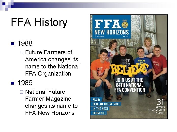 FFA History n 1988 ¨ Future Farmers of America changes its name to the