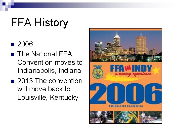 FFA History n n n 2006 The National FFA Convention moves to Indianapolis, Indiana
