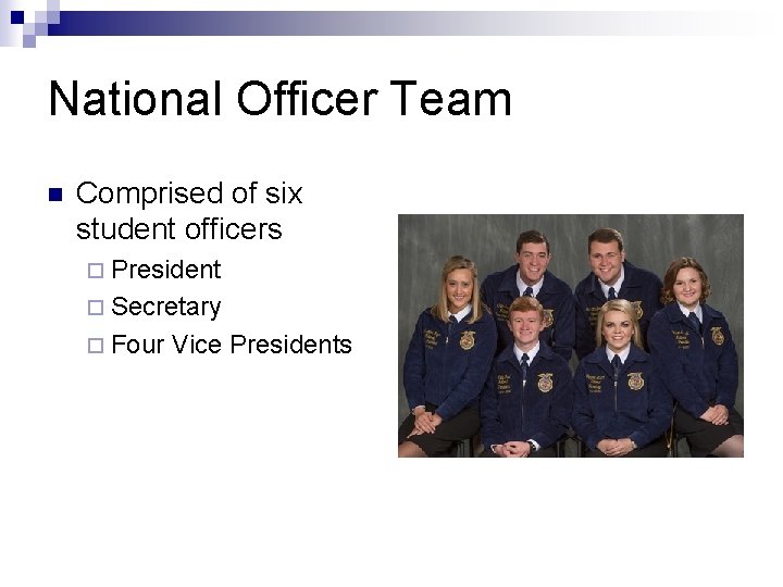 National Officer Team n Comprised of six student officers ¨ President ¨ Secretary ¨