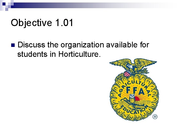 Objective 1. 01 n Discuss the organization available for students in Horticulture. 