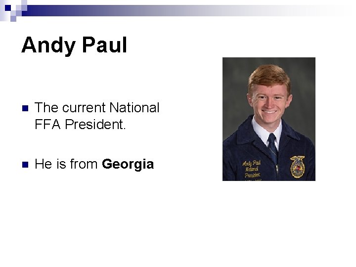 Andy Paul n The current National FFA President. n He is from Georgia 