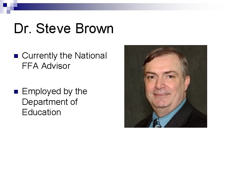 Dr. Steve Brown n Currently the National FFA Advisor n Employed by the Department