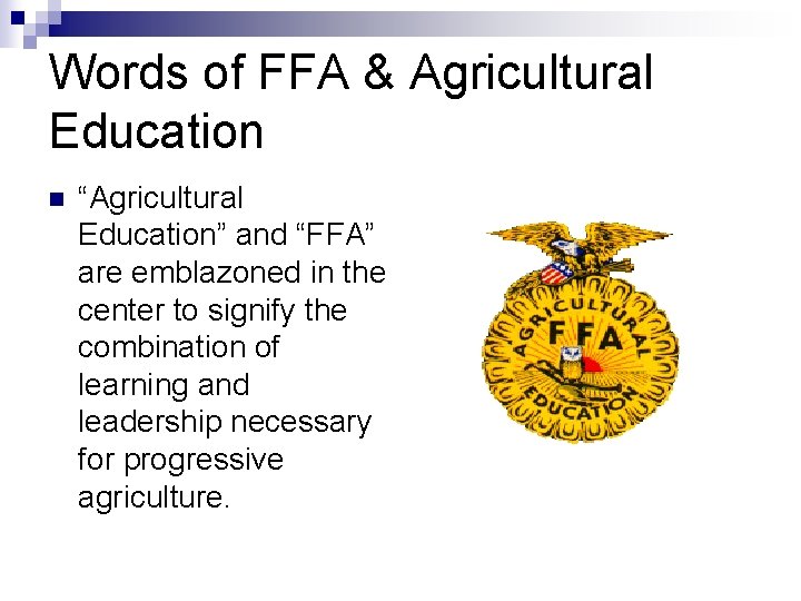 Words of FFA & Agricultural Education n “Agricultural Education” and “FFA” are emblazoned in