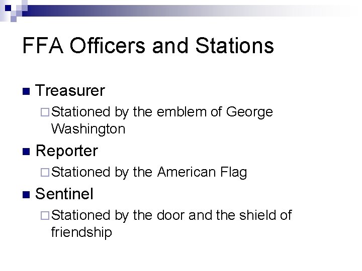 FFA Officers and Stations n Treasurer ¨ Stationed by the emblem of George Washington