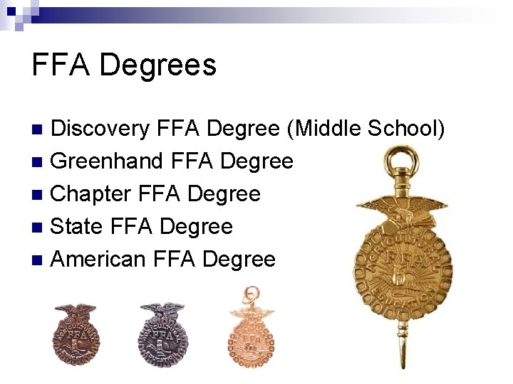 FFA Degrees Discovery FFA Degree (Middle School) n Greenhand FFA Degree n Chapter FFA