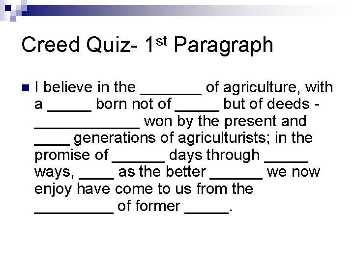 Creed Quiz- 1 st Paragraph n I believe in the _______ of agriculture, with