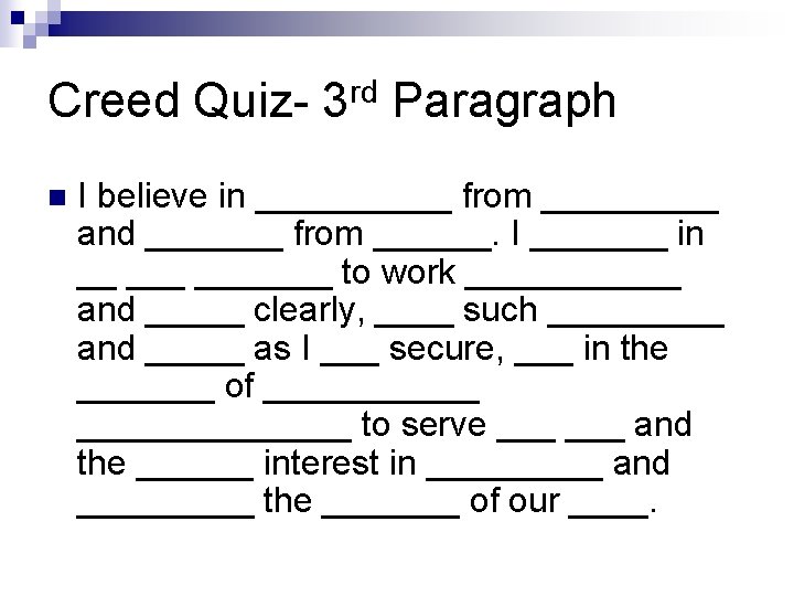 Creed Quiz- 3 rd Paragraph n I believe in _____ from _____ and _______