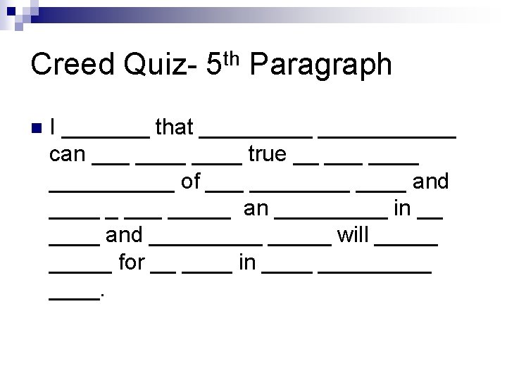Creed Quiz- 5 th Paragraph n I _______ that ___________ can ____ true __