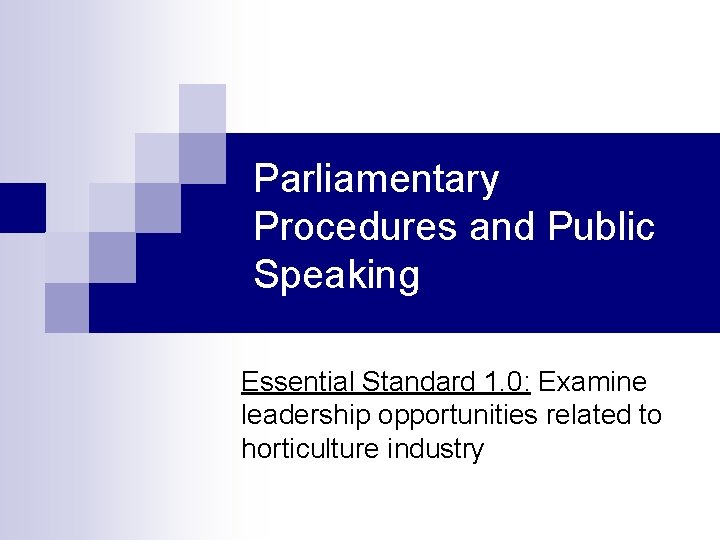 Parliamentary Procedures and Public Speaking Essential Standard 1. 0: Examine leadership opportunities related to