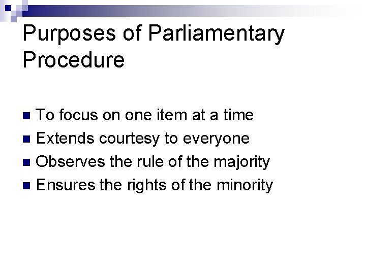 Purposes of Parliamentary Procedure To focus on one item at a time n Extends