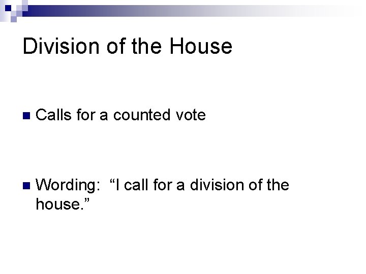 Division of the House n Calls for a counted vote n Wording: “I call