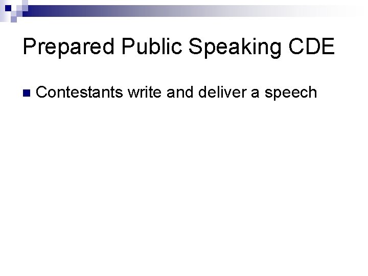 Prepared Public Speaking CDE n Contestants write and deliver a speech 