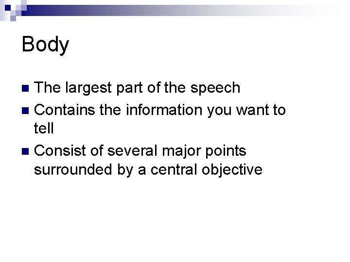 Body The largest part of the speech n Contains the information you want to