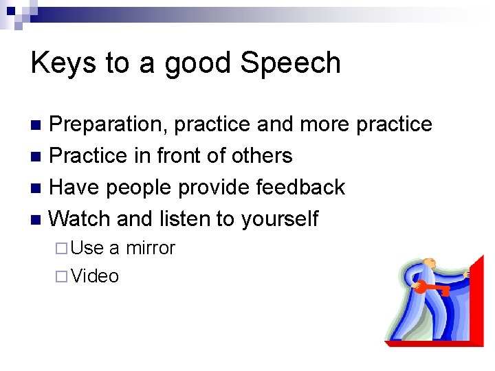 Keys to a good Speech Preparation, practice and more practice n Practice in front