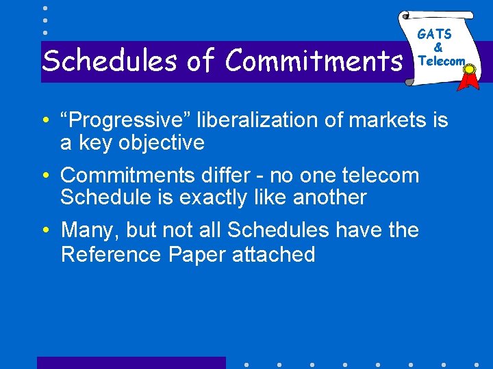Schedules of Commitments GATS & Telecom • “Progressive” liberalization of markets is a key