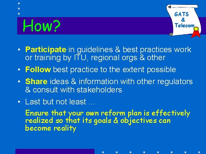 How? GATS & Telecom • Participate in guidelines & best practices work or training