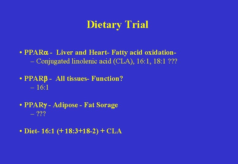 Dietary Trial • PPARa - Liver and Heart- Fatty acid oxidation– Conjugated linolenic acid