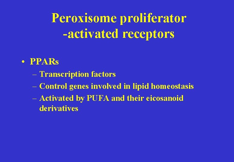 Peroxisome proliferator -activated receptors • PPARs – Transcription factors – Control genes involved in