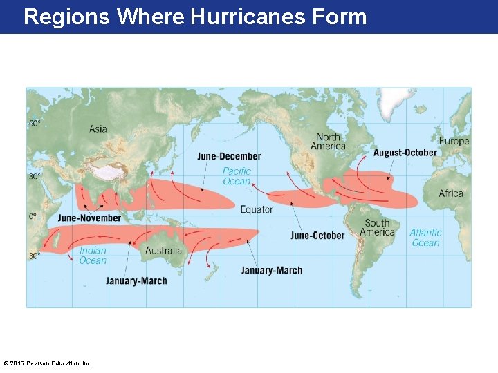 Regions Where Hurricanes Form © 2015 Pearson Education, Inc. 