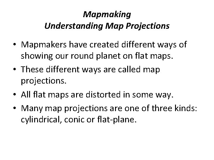 Mapmaking Understanding Map Projections • Mapmakers have created different ways of showing our round