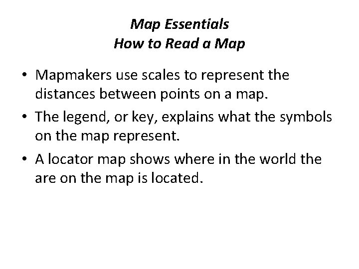 Map Essentials How to Read a Map • Mapmakers use scales to represent the