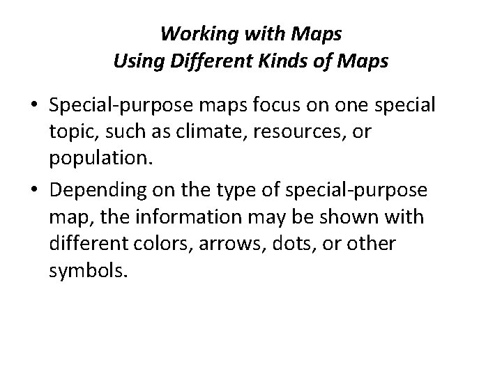 Working with Maps Using Different Kinds of Maps • Special-purpose maps focus on one