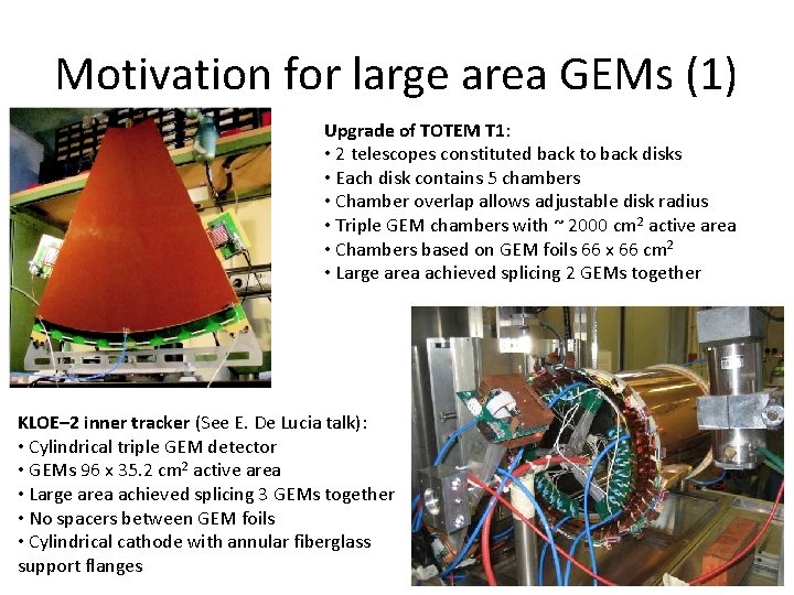 Motivation for large area GEMs (1) Upgrade of TOTEM T 1: • 2 telescopes