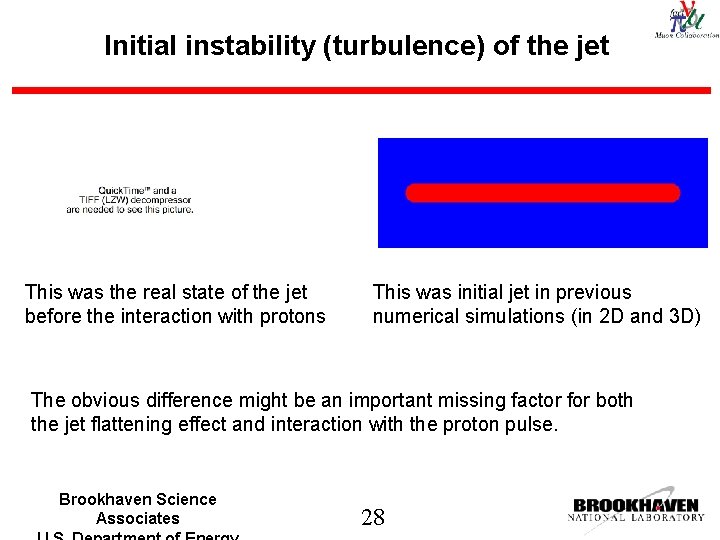 Initial instability (turbulence) of the jet This was the real state of the jet