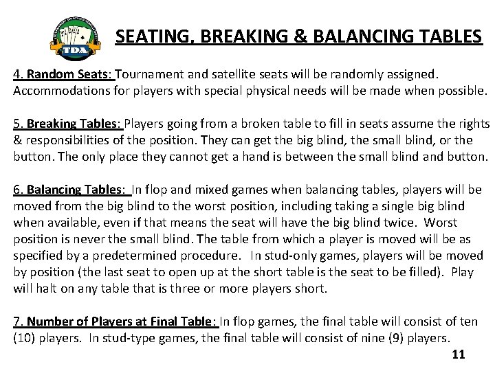 SEATING, BREAKING & BALANCING TABLES 4. Random Seats: Tournament and satellite seats will be