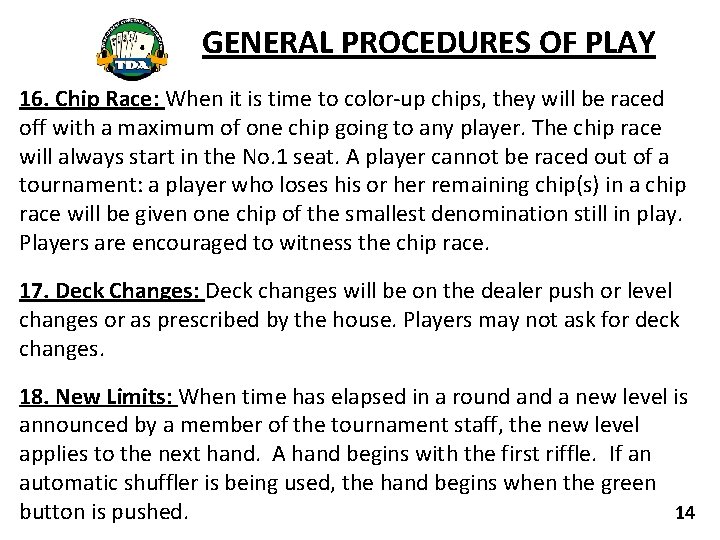 GENERAL PROCEDURES OF PLAY 16. Chip Race: When it is time to color-up chips,