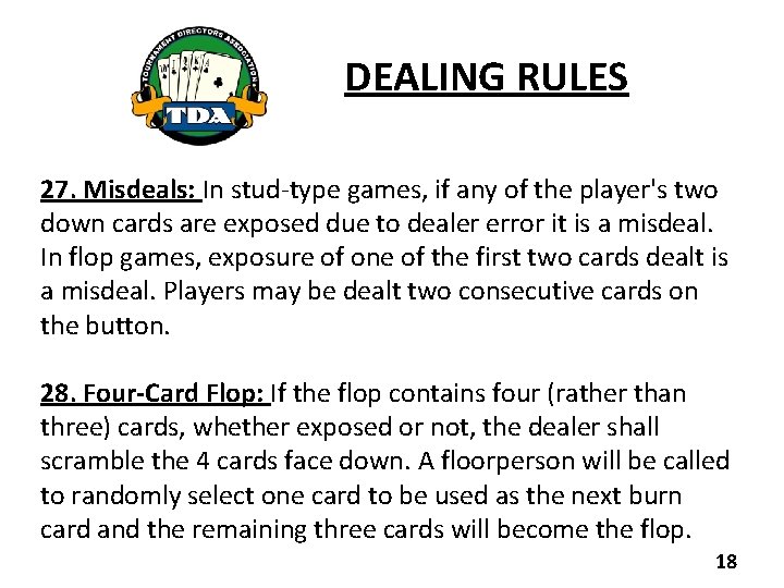 DEALING RULES 27. Misdeals: In stud-type games, if any of the player's two down