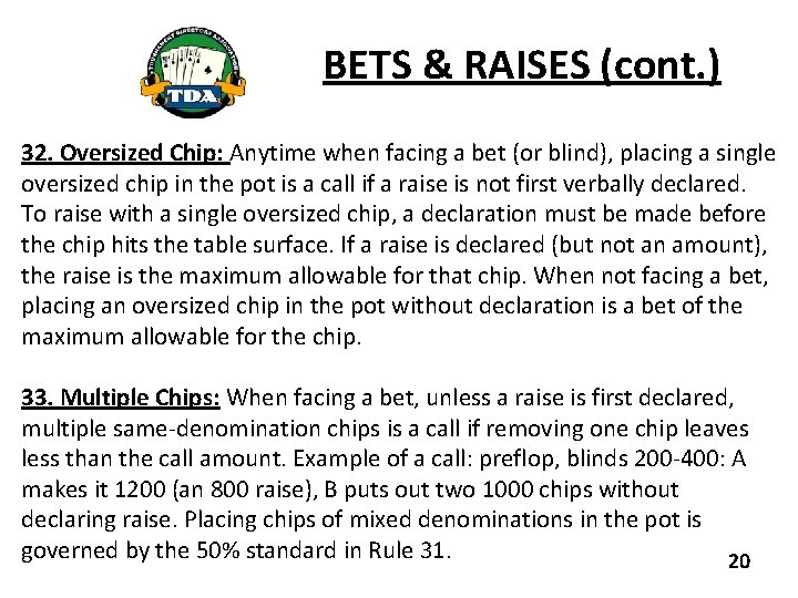 BETS & RAISES (cont. ) 32. Oversized Chip: Anytime when facing a bet (or