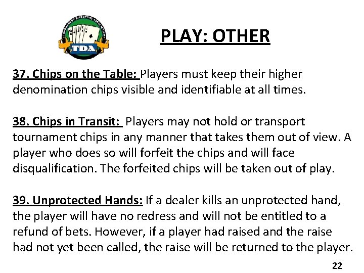 PLAY: OTHER 37. Chips on the Table: Players must keep their higher denomination chips